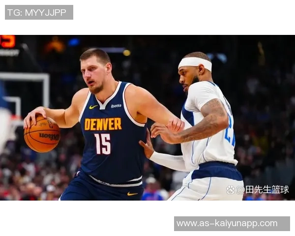 名嘴分析约基奇出场时间减少对掘金影响球员配置合理确保比赛掌控